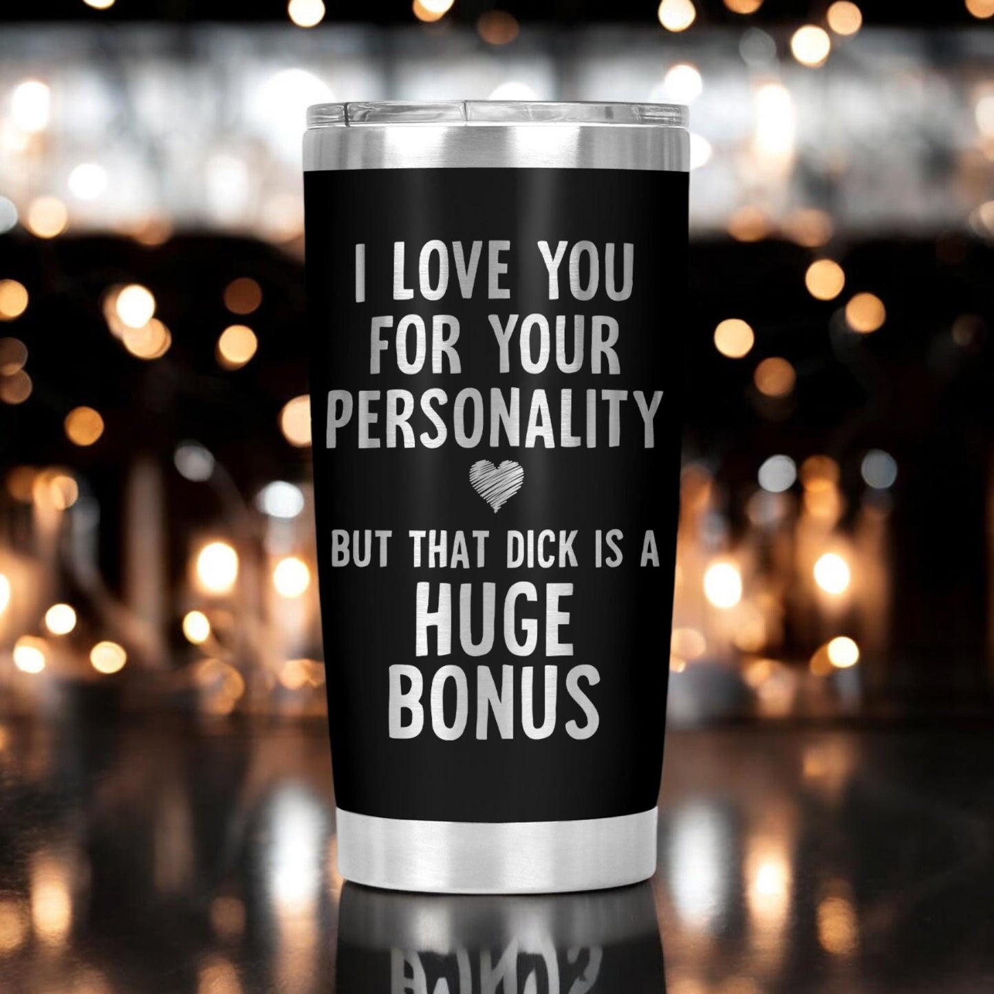I Love You For Your Personality, But That Dick Is A Huge Bonus Tumbler, Funny Cup Gift, Valentine's Day Gift, Anniversary Gift 20 Oz Tumbler