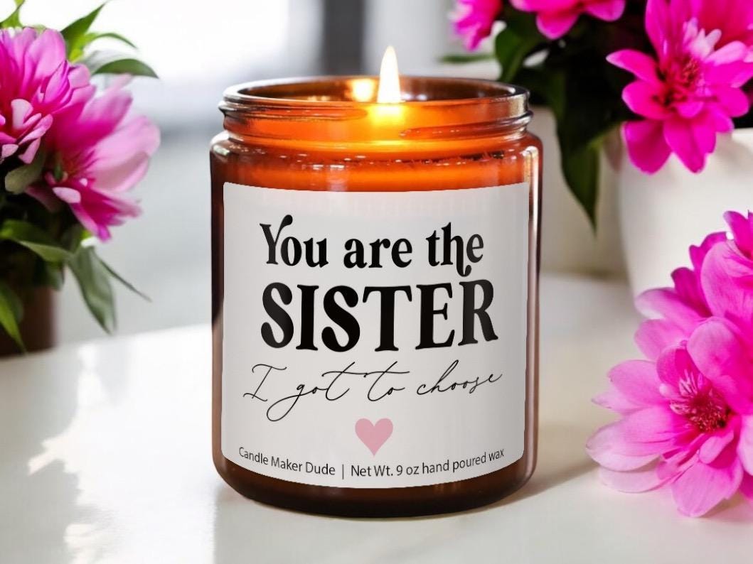 You Are the Sister I Got to Choose, Best Friend Birthday Gift, Present for Bestie, Soul Sister, BFF, funny candle, Christmas gifts for her