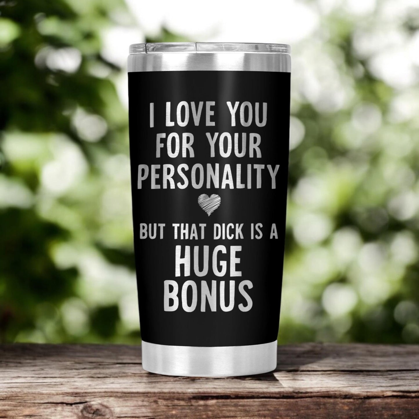 I Love You For Your Personality, But That Dick Is A Huge Bonus Tumbler, Funny Cup Gift, Valentine's Day Gift, Anniversary Gift 20 Oz Tumbler