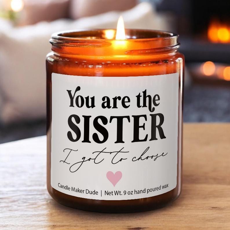 You Are the Sister I Got to Choose, Best Friend Birthday Gift, Present for Bestie, Soul Sister, BFF, funny candle, Christmas gifts for her