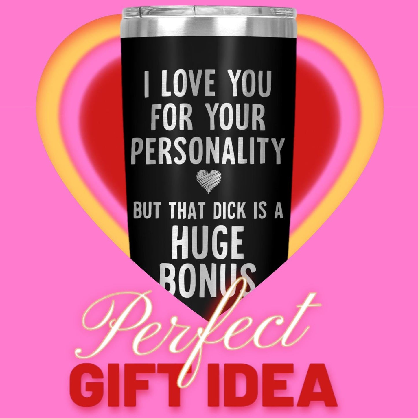 I Love You For Your Personality, But That Dick Is A Huge Bonus Tumbler, Funny Cup Gift, Valentine's Day Gift, Anniversary Gift 20 Oz Tumbler