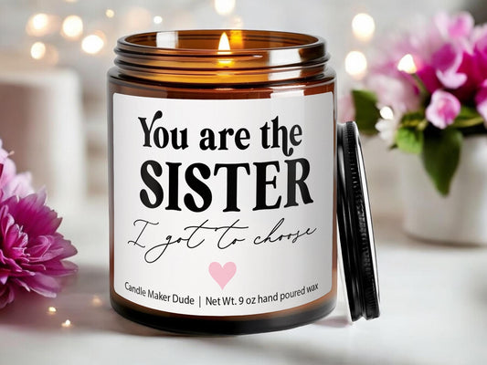 You Are the Sister I Got to Choose, Best Friend Birthday Gift, Present for Bestie, Soul Sister, BFF, funny candle, Christmas gifts for her